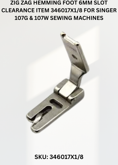 Zig Zag Hemming Foot 6Mm Slot Clearance Item 346017X1/8 for Singer 107G & 107W Sewing Machines