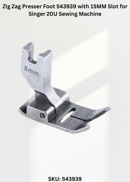 Zig Zag Presser Foot 543939 with 15MM Slot for Singer 20U Sewing Machine