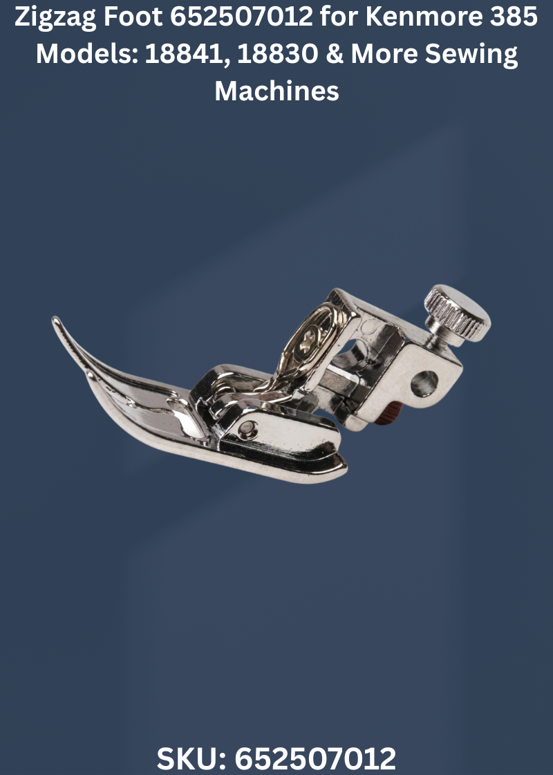 Zigzag Foot 652507012 for Kenmore 385 Models: 18841, 18830 & More Sewing Machines