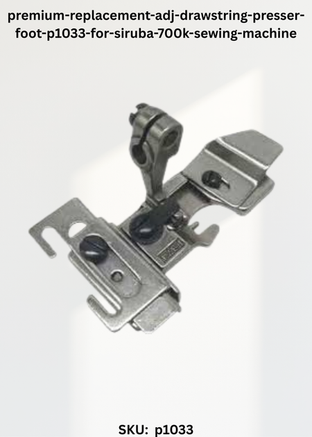 Adj Drawstring Presser Foot P1033 for Siruba 700K Sewing Machine