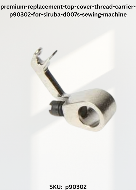 Top Cover Thread Carrier P90302 for Siruba D007S Sewing Machine