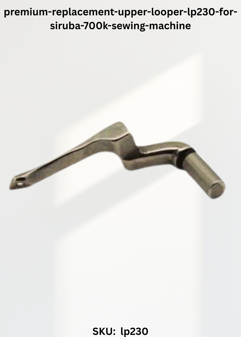 Upper Looper LP230 for Siruba 700K Sewing Machine
