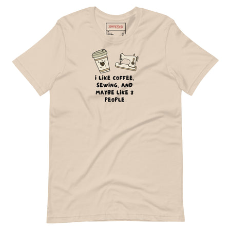 I Like Coffee, Sewing, and Maybe Like 3 People Unisex t-shirt